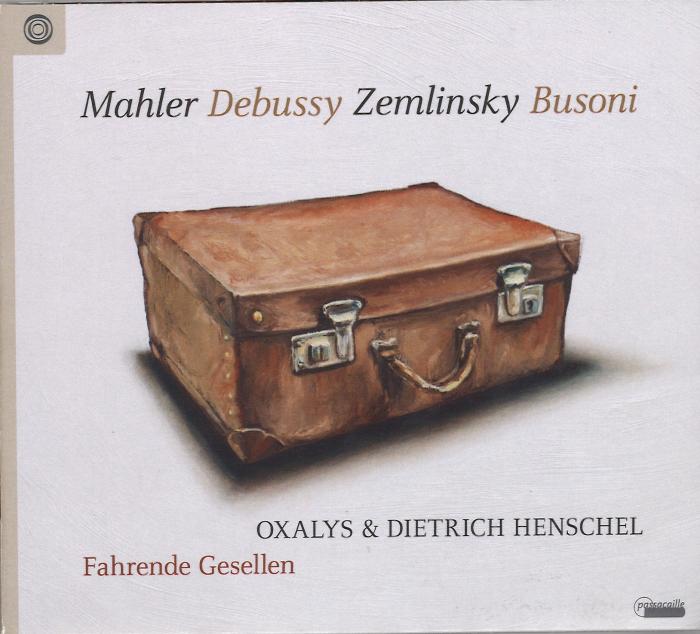 Fahrende Gesellen - Gustav Mahler - Claude Debussy - Alexander Zemlinski - Oxalys